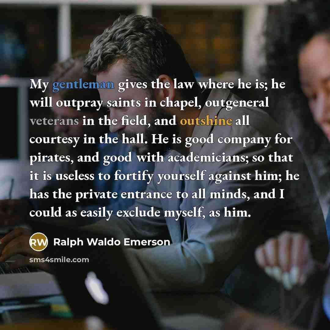 “My gentleman gives the law where he is; he will…” quote by Ralph Waldo Emerson
