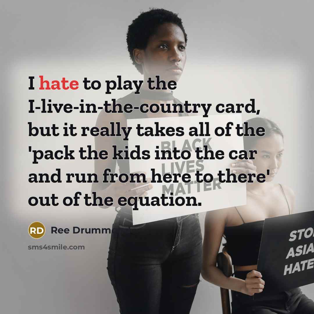 “I hate to play the I-live-in-the-country card, but it really…” quote by Ree Drummond