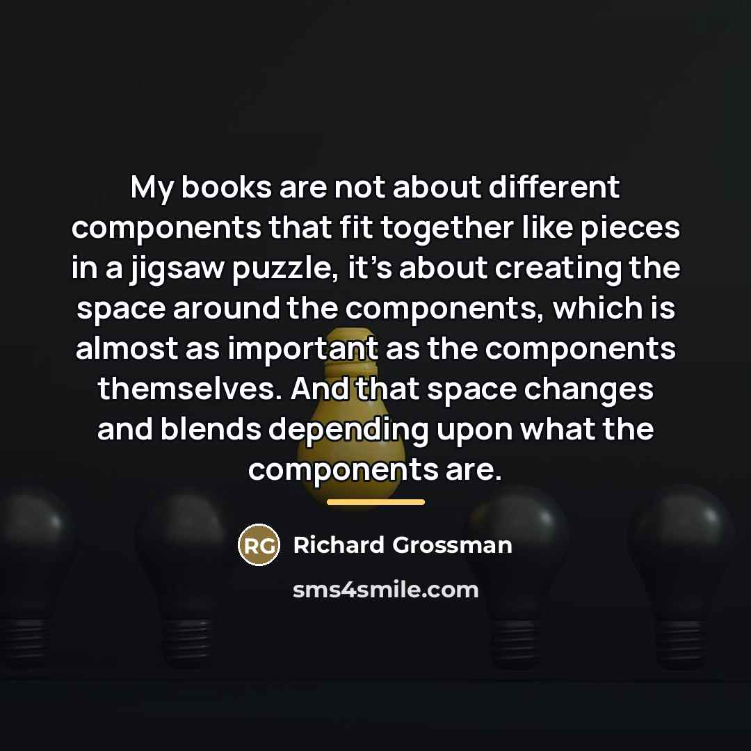 “My books are not about different components that fit together…” quote by Richard Grossman
