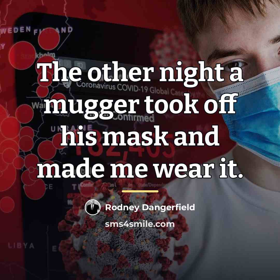 “The other night a mugger took off his mask and…” quote by Rodney Dangerfield