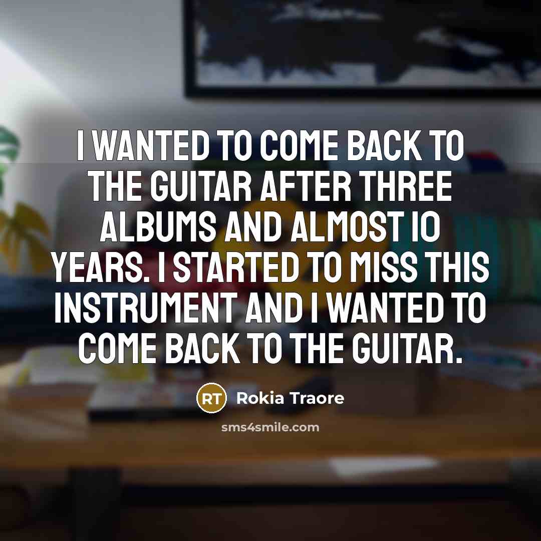 “I wanted to come back to the guitar after three…” quote by Rokia Traore