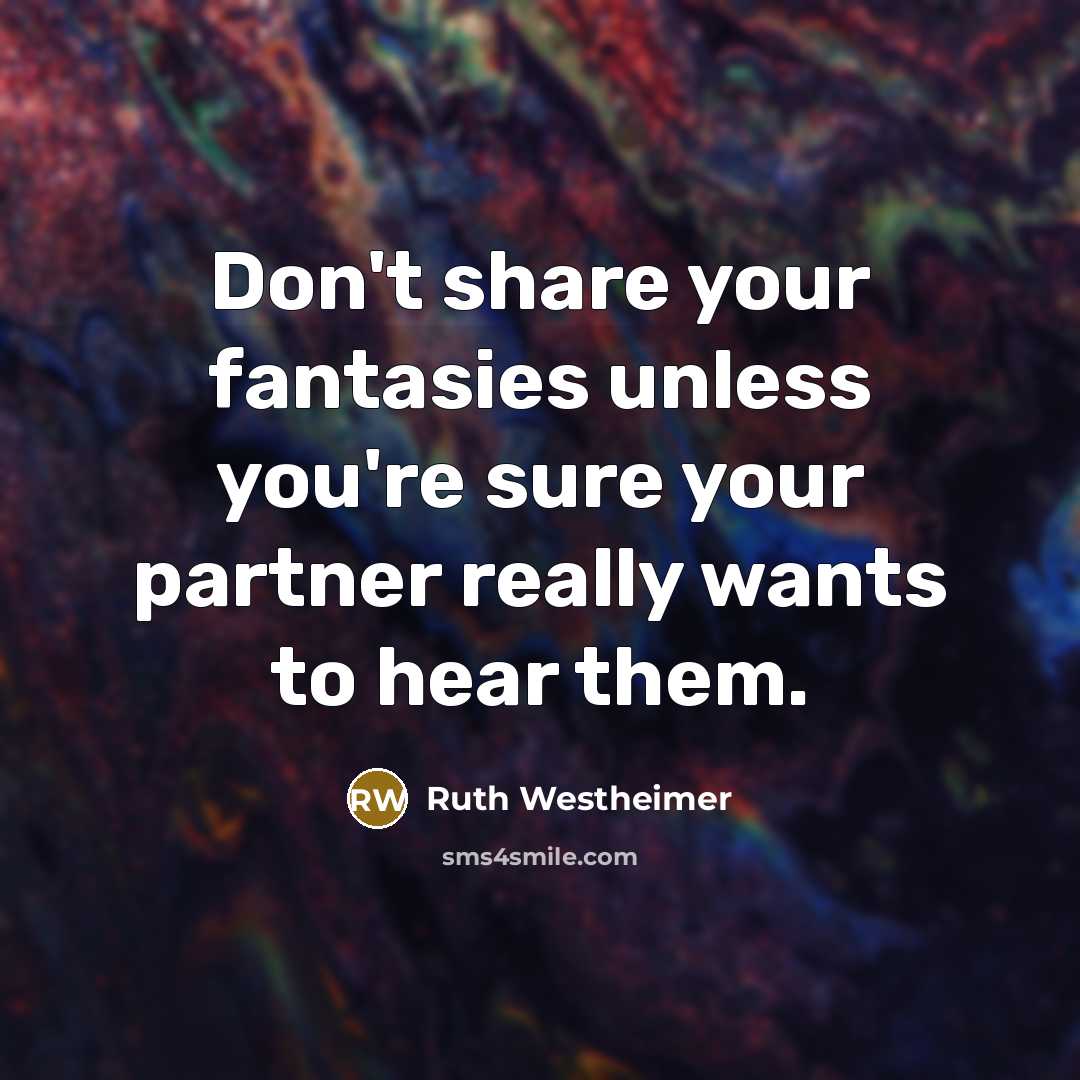 “Don't share your fantasies unless you're sure your partner really…” quote by Ruth Westheimer