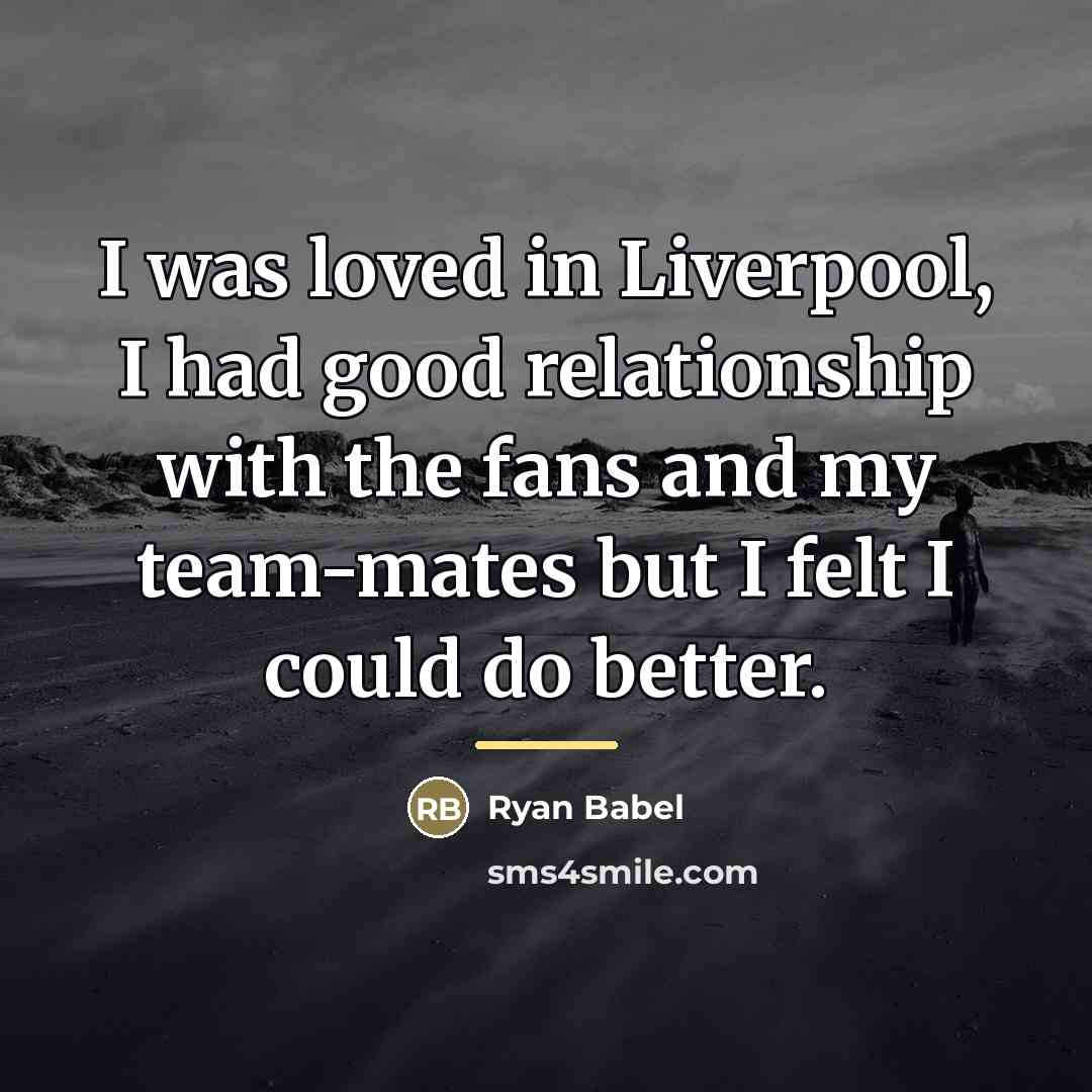 “I was loved in Liverpool, I had good relationship with…” quote by Ryan Babel