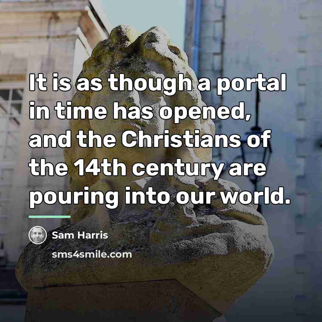 “It is as though a portal in time has opened,…” quote by Sam Harris