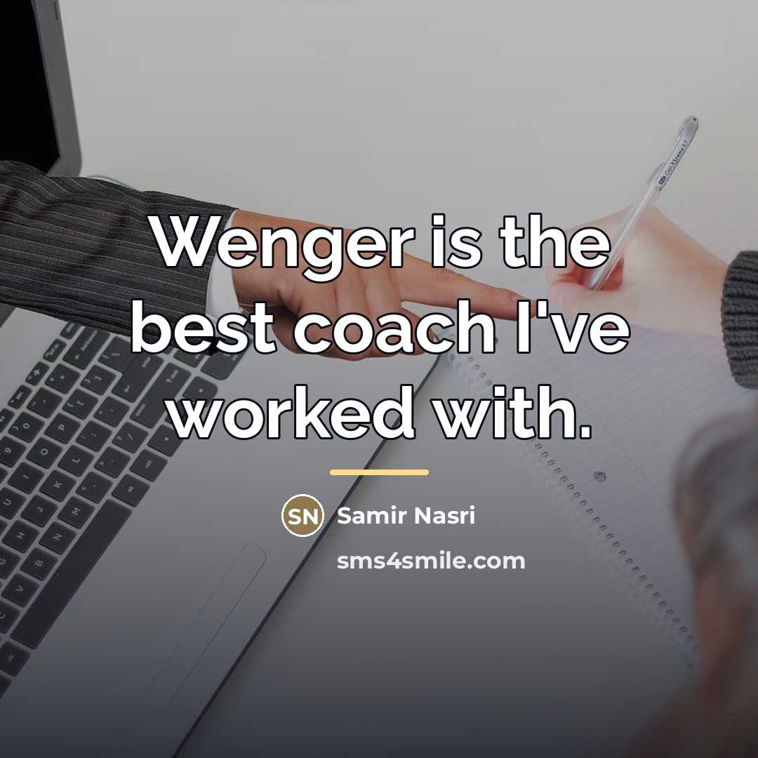 “Wenger is the best coach I've worked with.…” quote by Samir Nasri