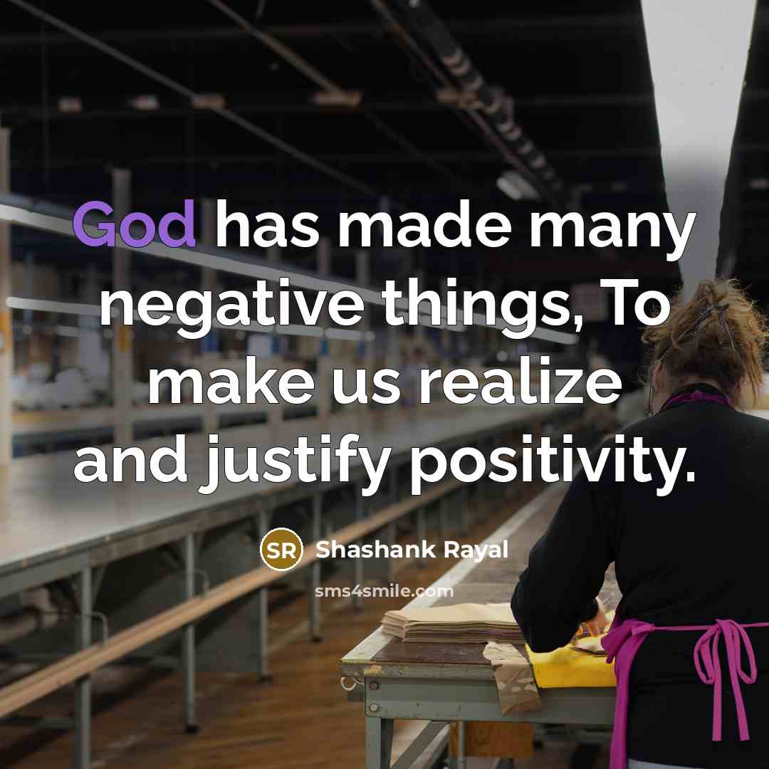 “God has made many negative things, To make us realize…” quote by Shashank Rayal