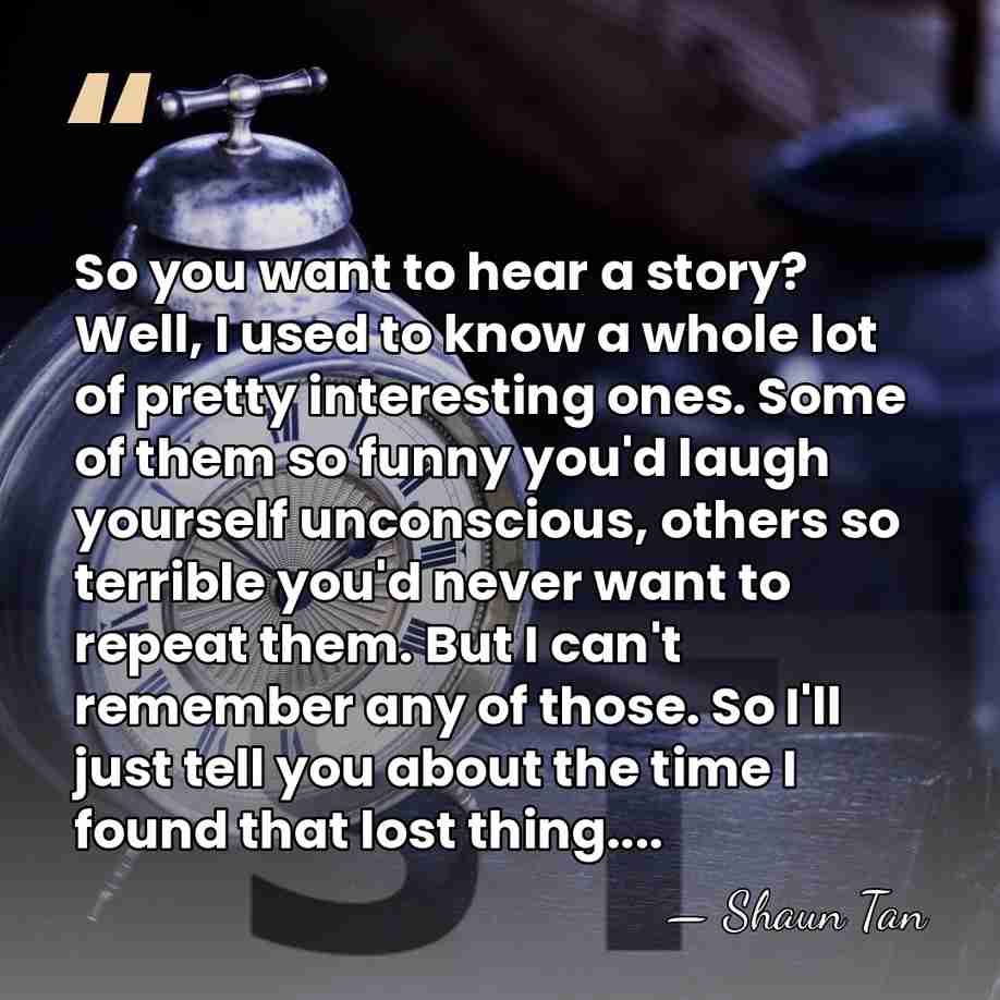 So you want to hear a story? Well, I used to know&hellip; - Shaun Tan