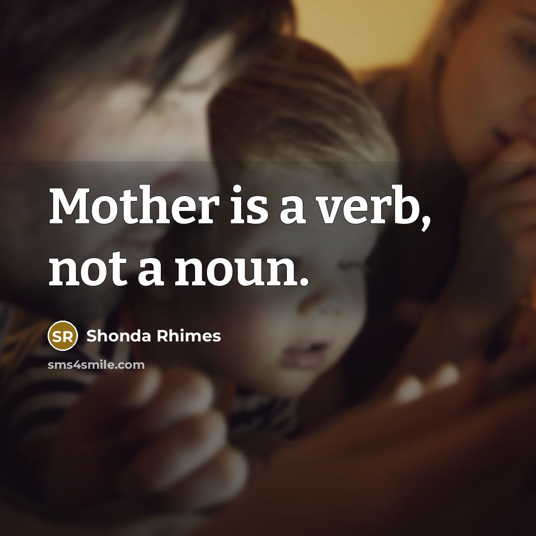 “Mother is a verb, not a noun.…” quote by Shonda Rhimes