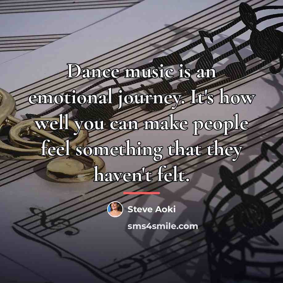 “Dance music is an emotional journey. It's how well you…” quote by Steve Aoki