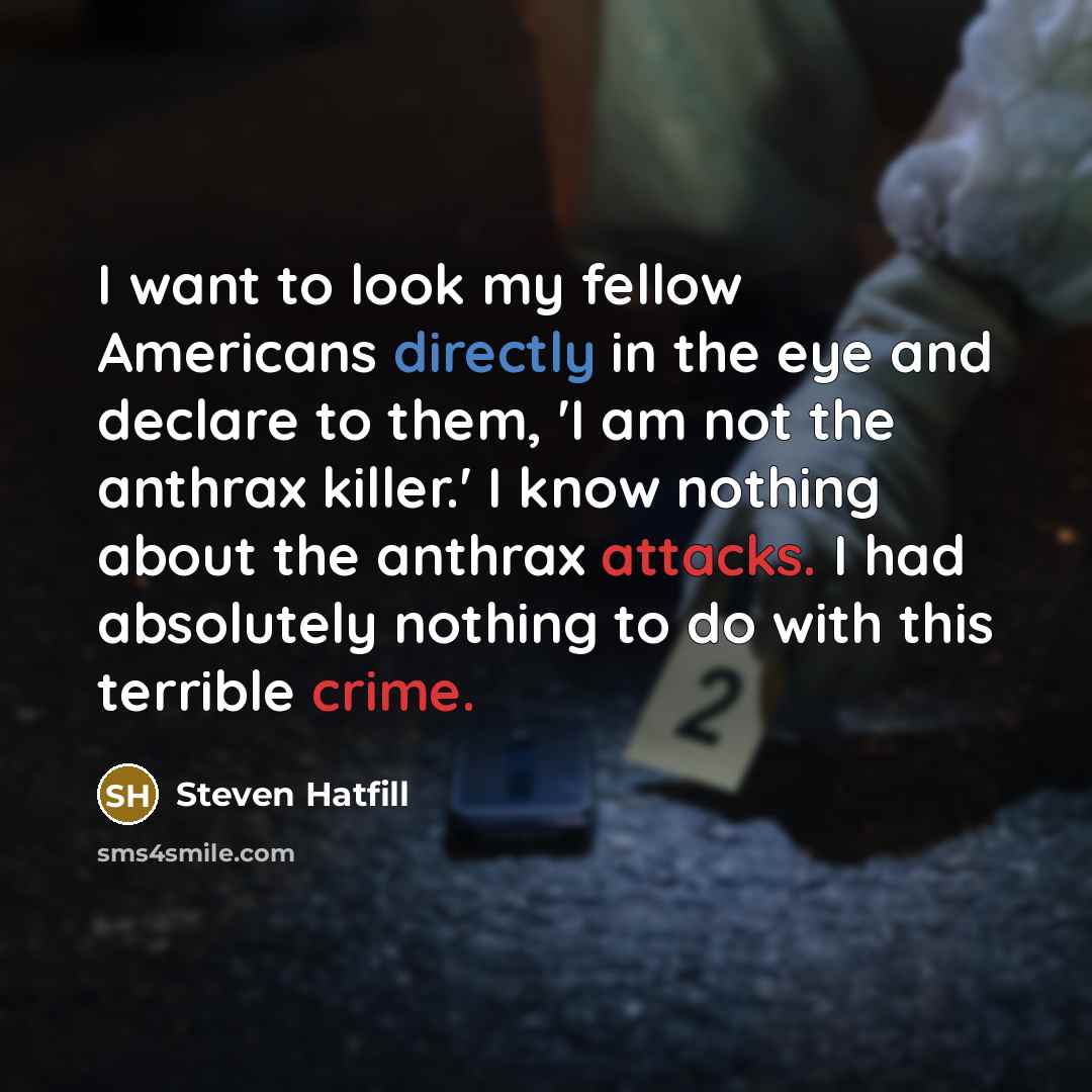 “I want to look my fellow Americans directly in the…” quote by Steven Hatfill