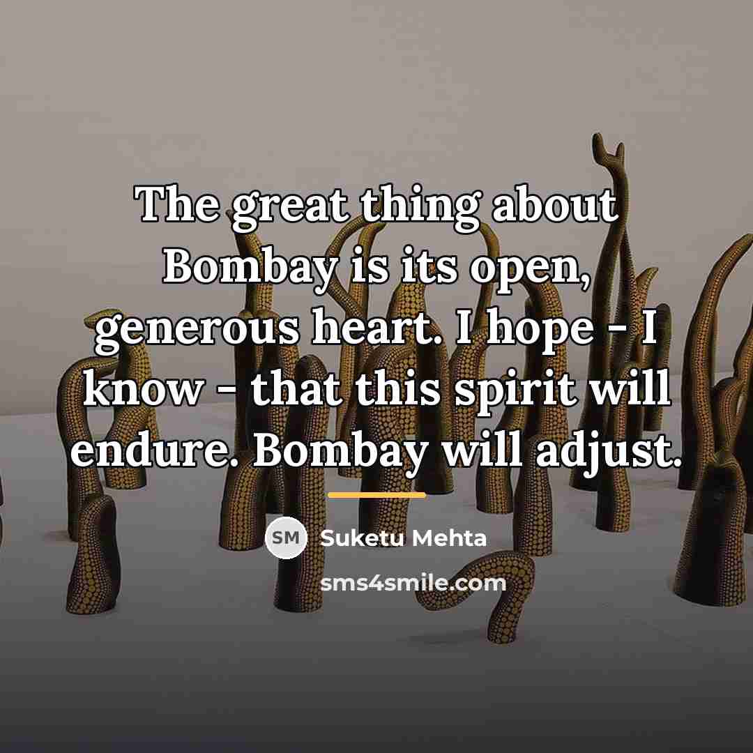 “The great thing about Bombay is its open, generous heart.…” quote by Suketu Mehta