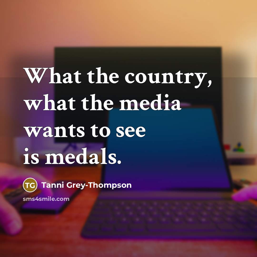 “What the country, what the media wants to see is…” quote by Tanni Grey-Thompson