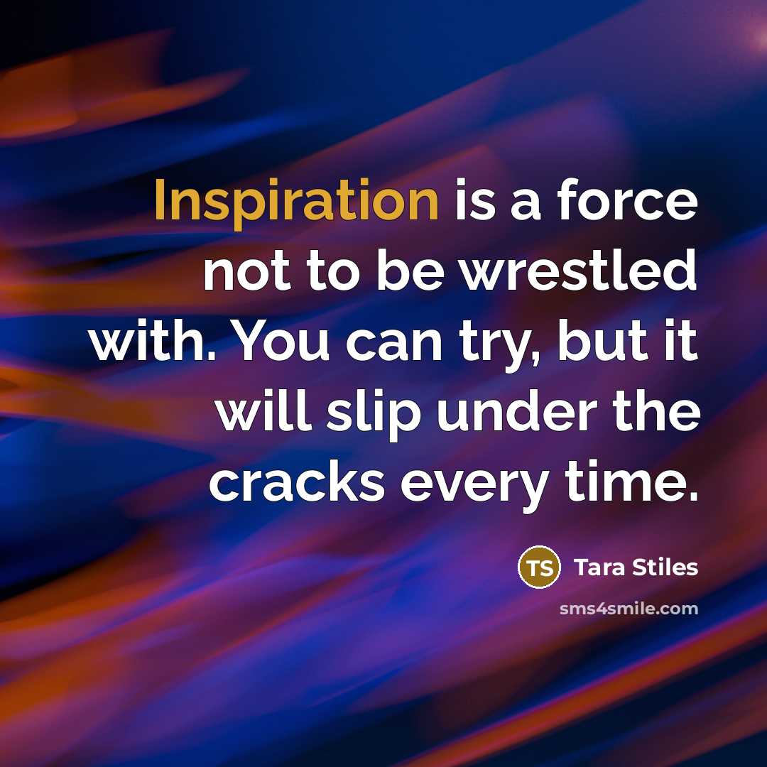 “Inspiration is a force not to be wrestled with. You…” quote by Tara Stiles
