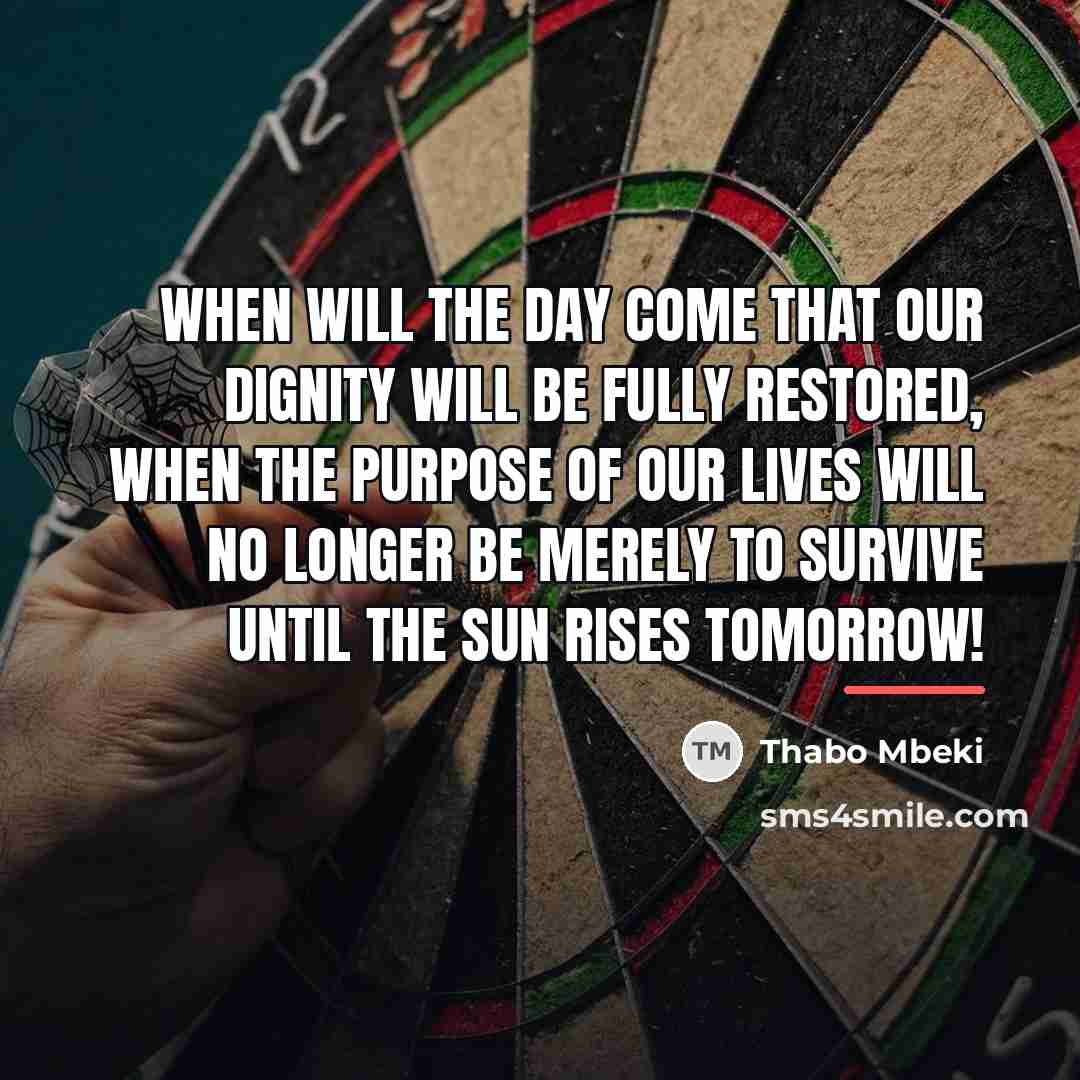“When will the day come that our dignity will be…” quote by Thabo Mbeki