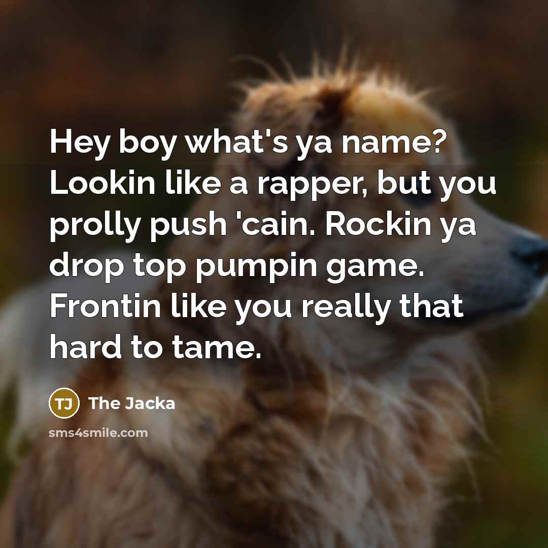 “Hey boy what's ya name? Lookin like a rapper, but…” quote by The Jacka