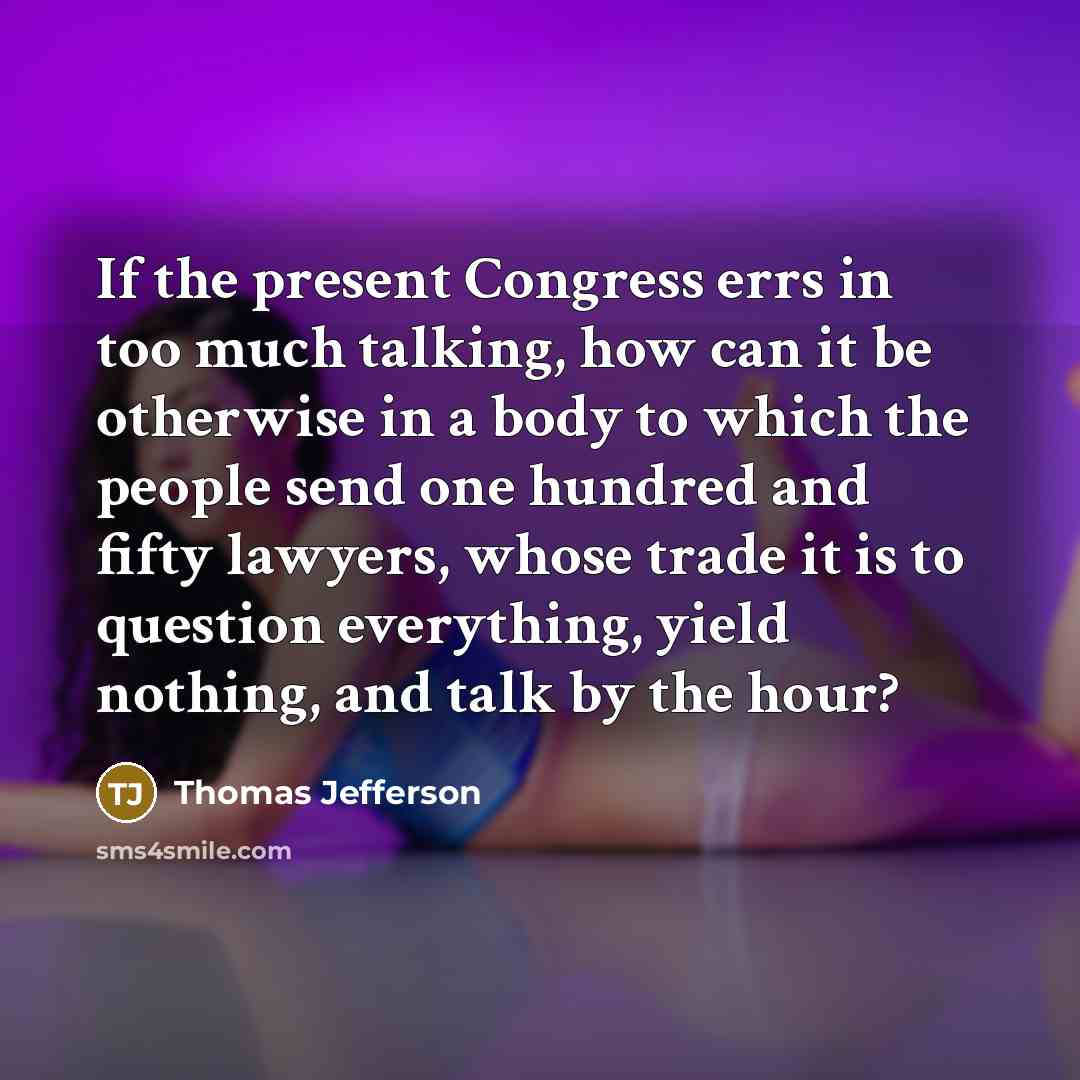“If the present Congress errs in too much talking, how…” quote by Thomas Jefferson