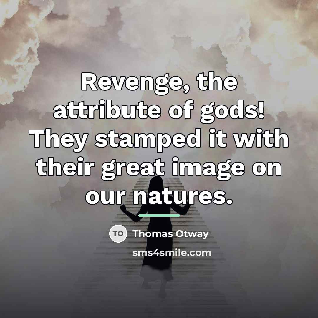 “Revenge, the attribute of gods! They stamped it with their…” quote by Thomas Otway