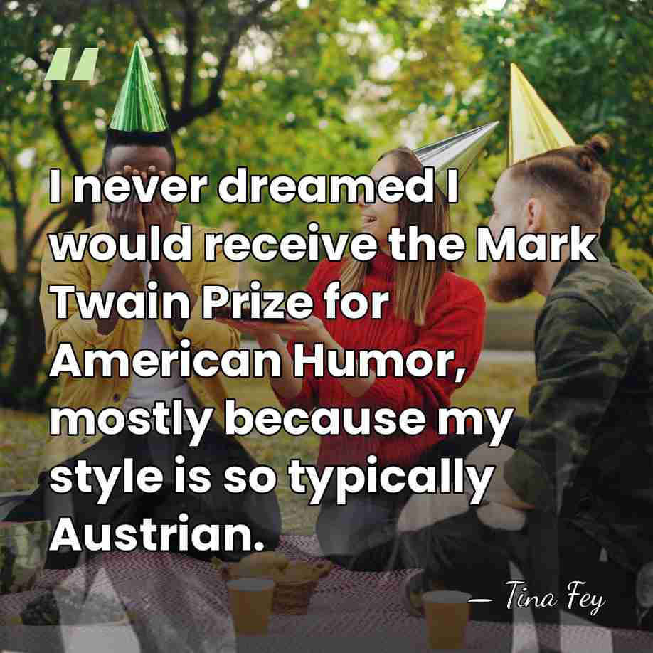 I never dreamed I would receive the Mark Twain Prize for American&hellip; - Tina Fey