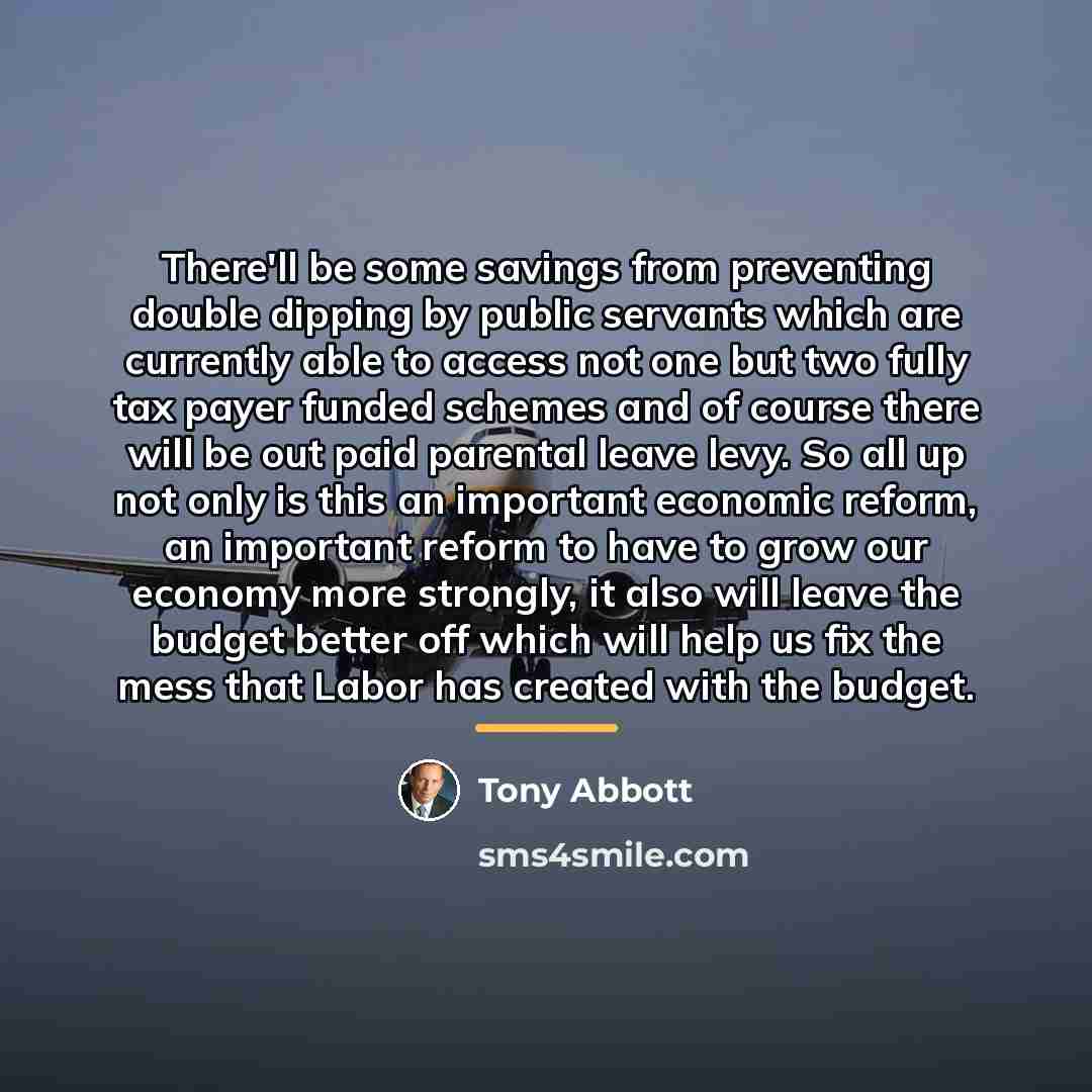 “There'll be some savings from preventing double dipping by public…” quote by Tony Abbott