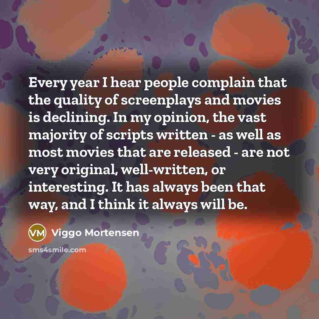 “Every year I hear people complain that the quality of…” quote by Viggo Mortensen