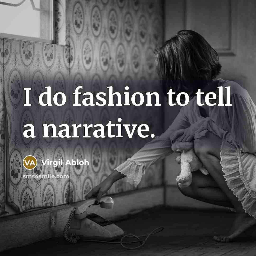 “I do fashion to tell a narrative.…” quote by Virgil Abloh