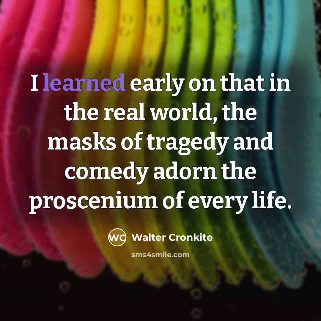 “I learned early on that in the real world, the…” quote by Walter Cronkite