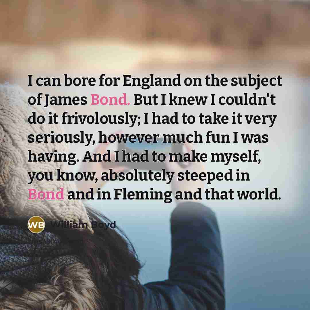 “I can bore for England on the subject of James…” quote by William Boyd