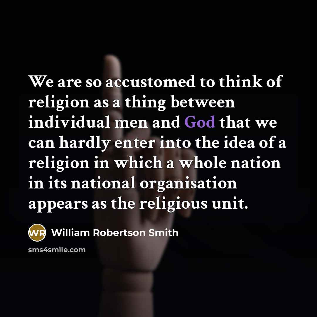“We are so accustomed to think of religion as a…” quote by William Robertson Smith