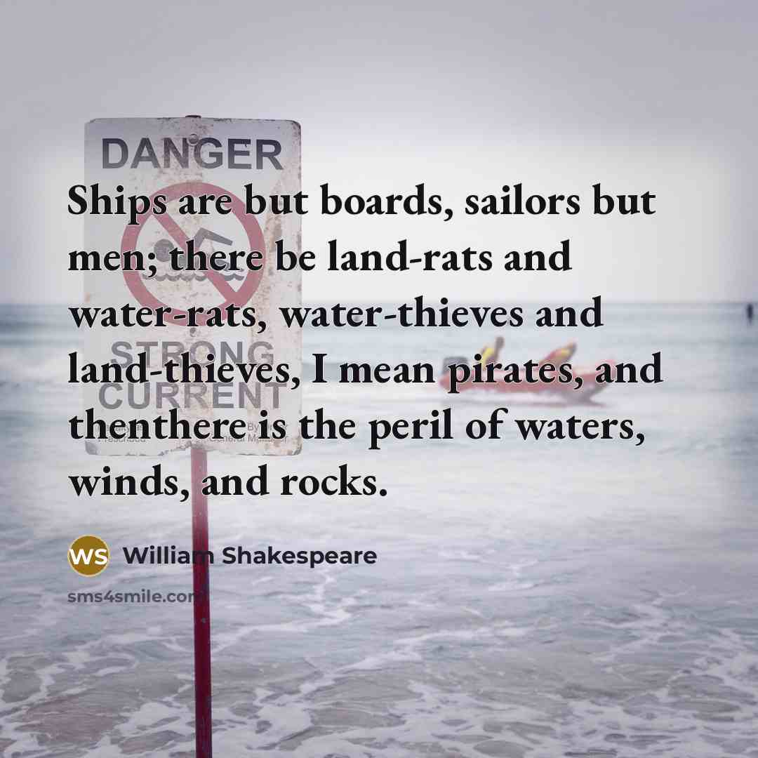 “Ships are but boards, sailors but men; there be land-rats…” quote by William Shakespeare