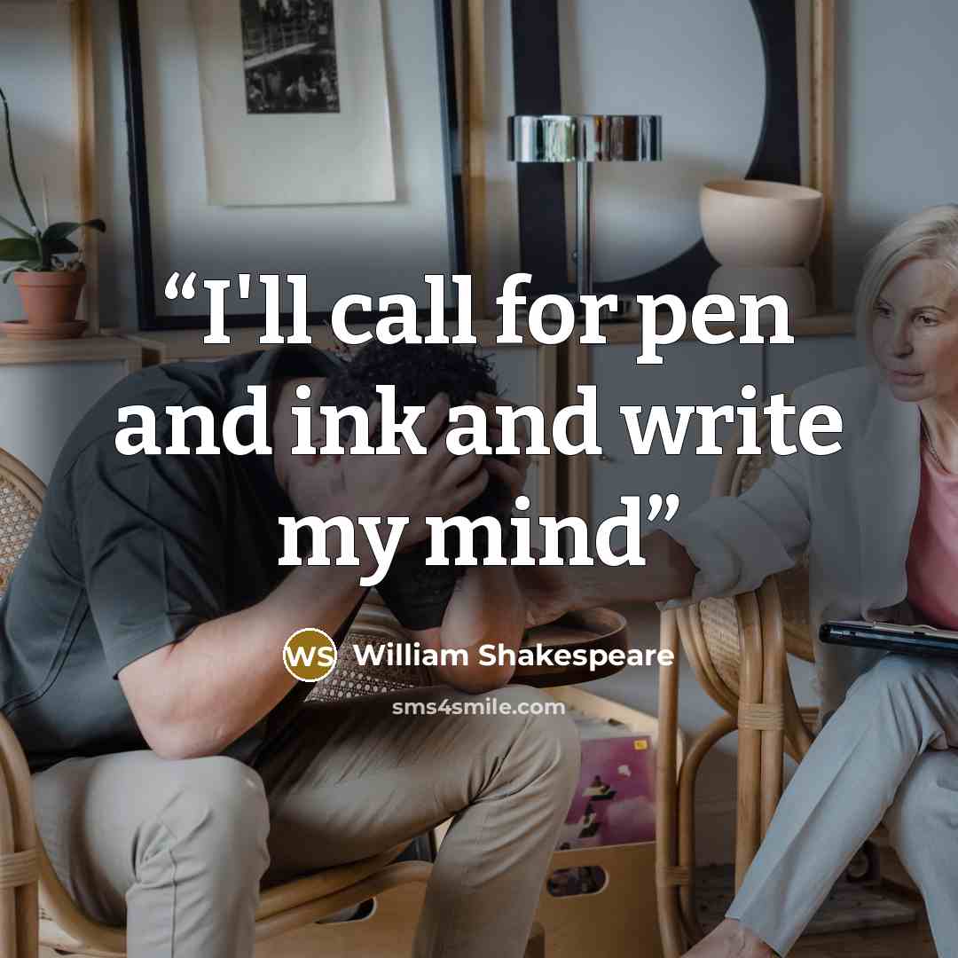 “I'll call for pen and ink and write my mind” quote by William Shakespeare