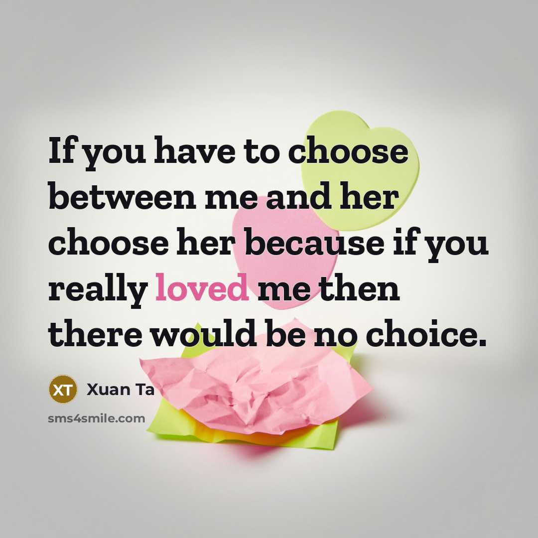 “If you have to choose between me and her choose…” quote by Xuan Ta