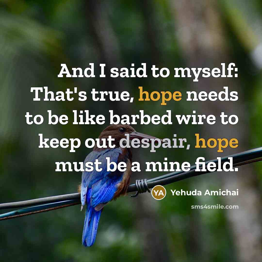 “And I said to myself: That's true, hope needs to…” quote by Yehuda Amichai