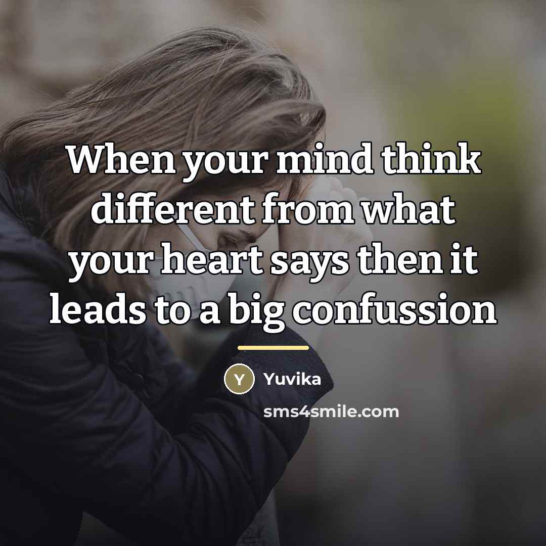 “When your mind think different from what your heart says…” quote by Yuvika