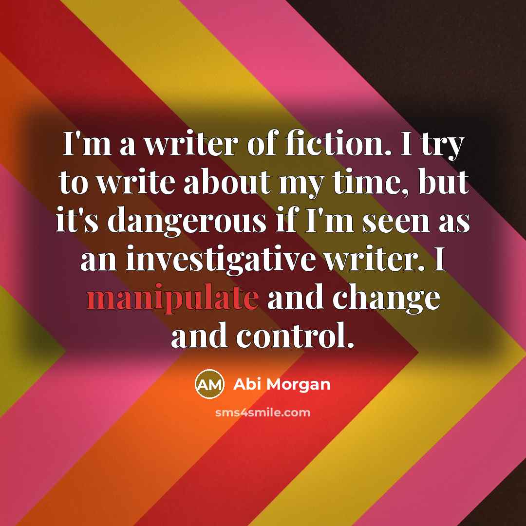 “I'm a writer of fiction. I try to write about…” quote by Abi Morgan