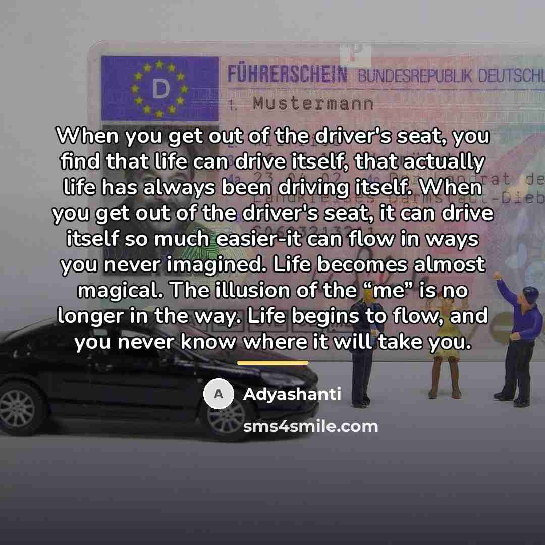 “When you get out of the driver's seat, you find…” quote by Adyashanti