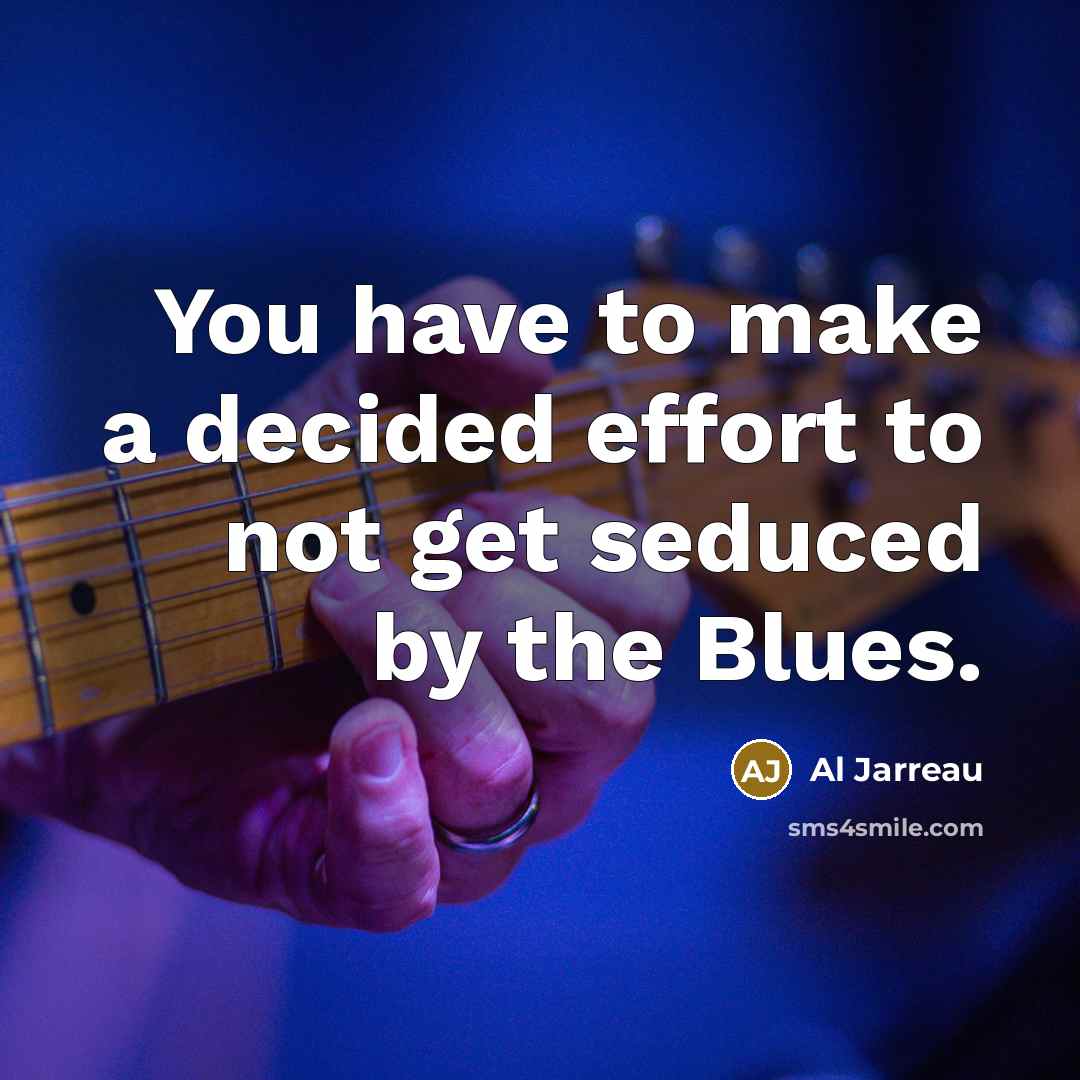 “You have to make a decided effort to not get…” quote by Al Jarreau