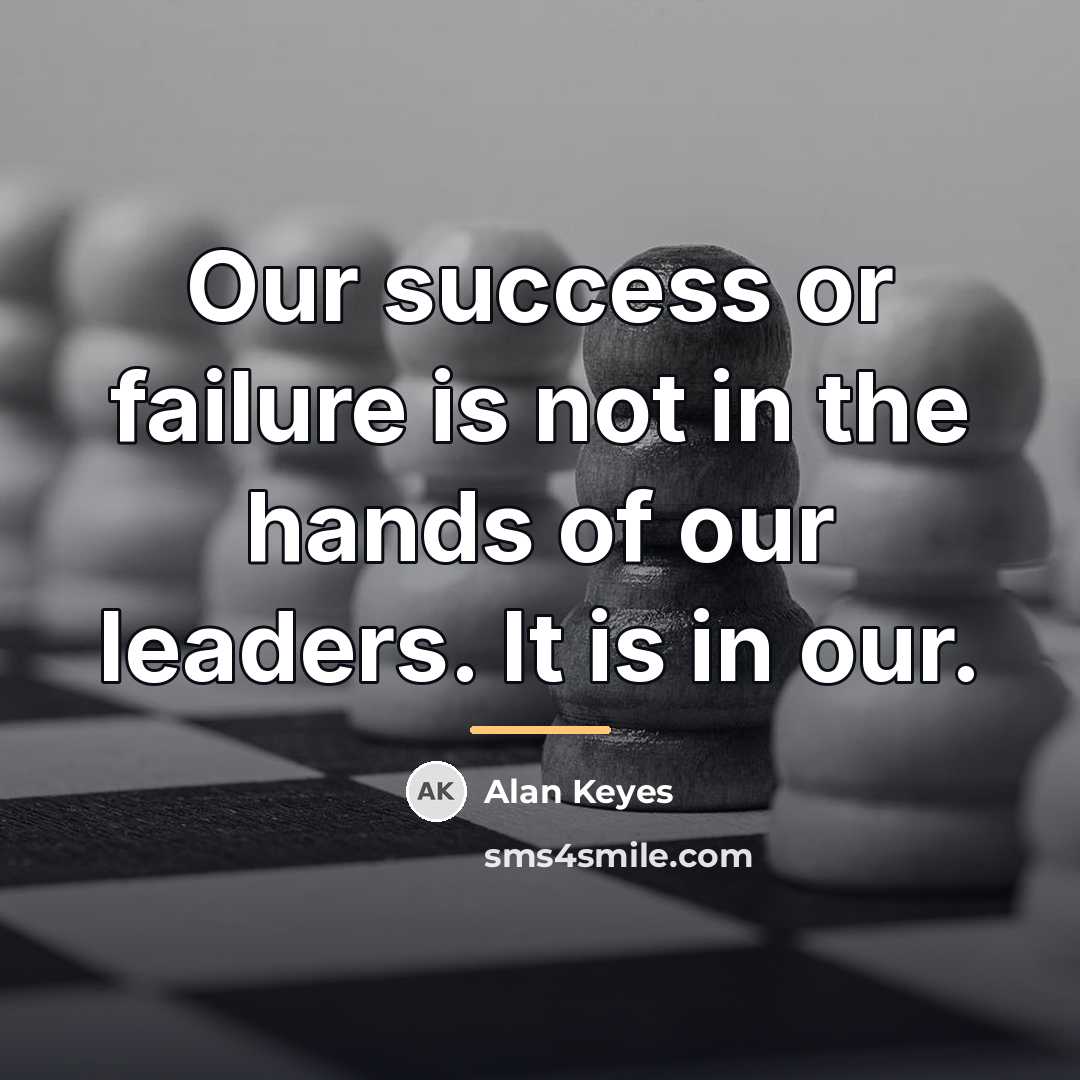 “Our success or failure is not in the hands of…” quote by Alan Keyes