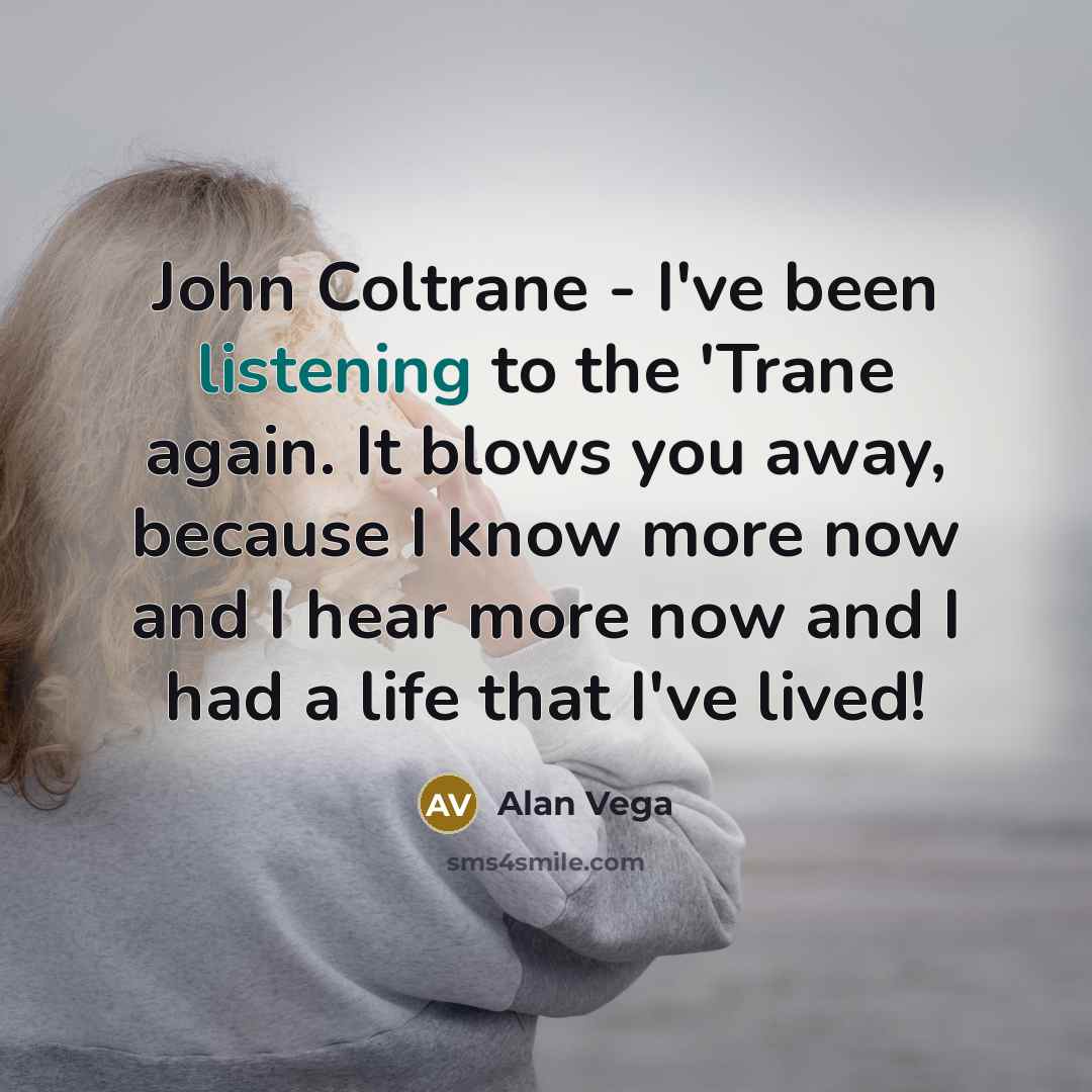 “John Coltrane - I've been listening to the 'Trane again.…” quote by Alan Vega