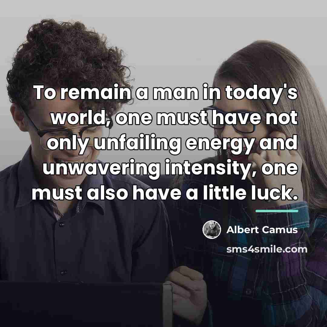 “To remain a man in today's world, one must have…” quote by Albert Camus