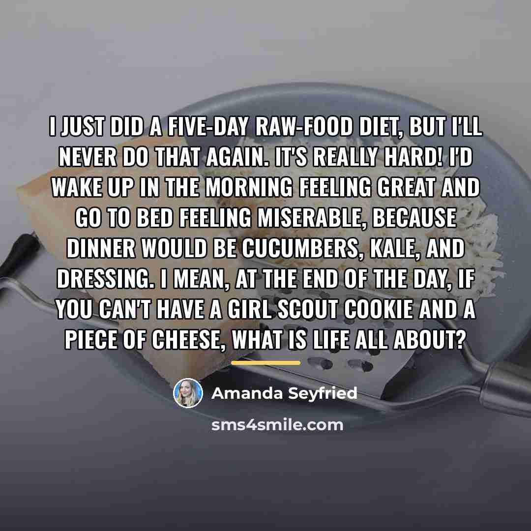 “I just did a five-day raw-food diet, but I'll never…” quote by Amanda Seyfried