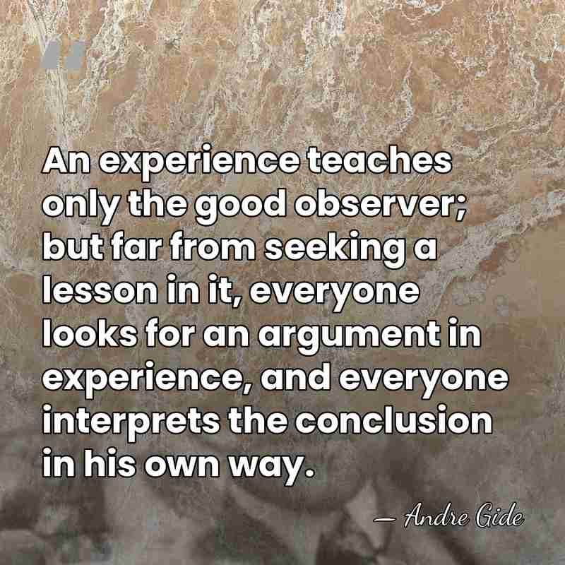 An experience teaches only the good observer; but far from seeking a&hellip; - Andre Gide