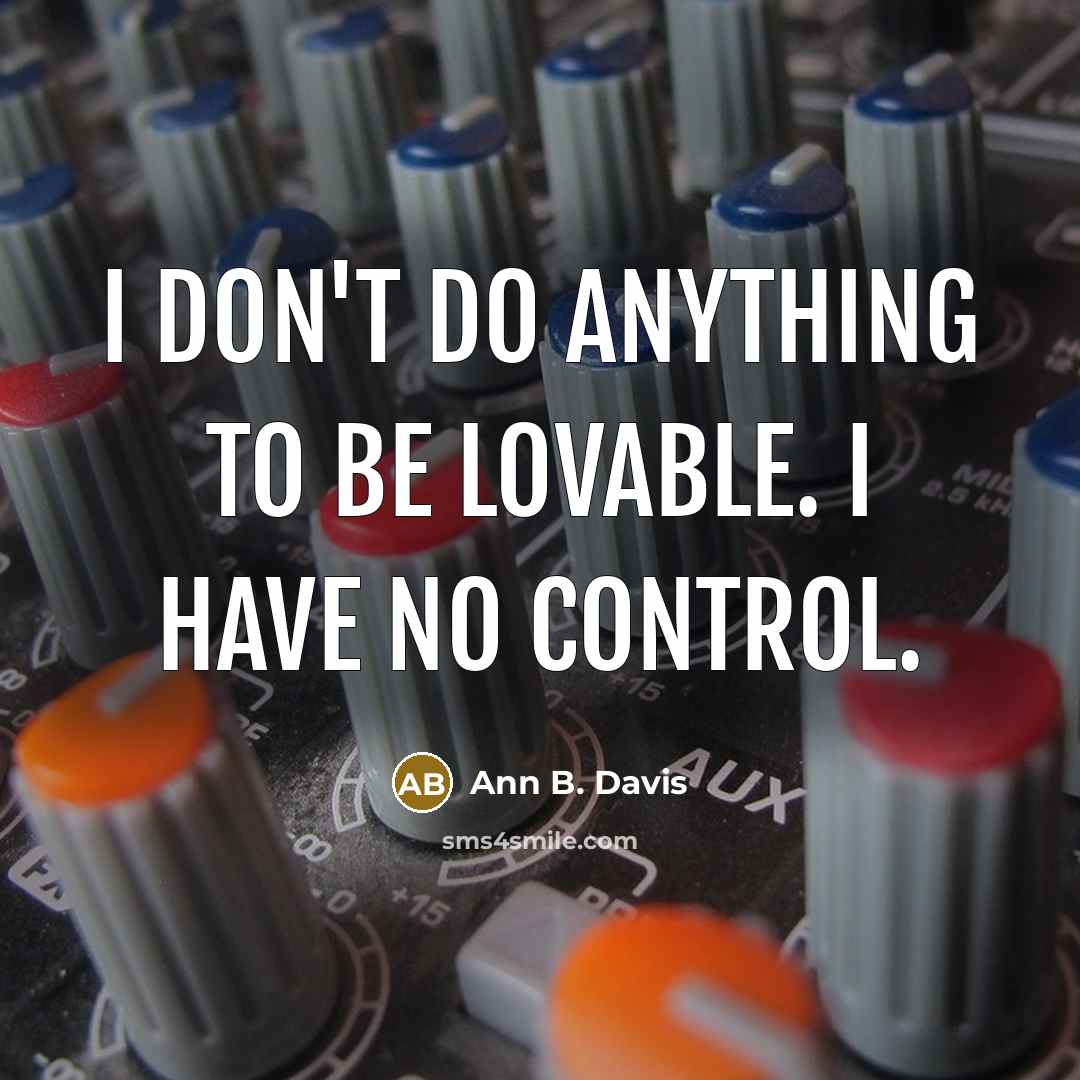 “I don't do anything to be lovable. I have no…” quote by Ann B. Davis