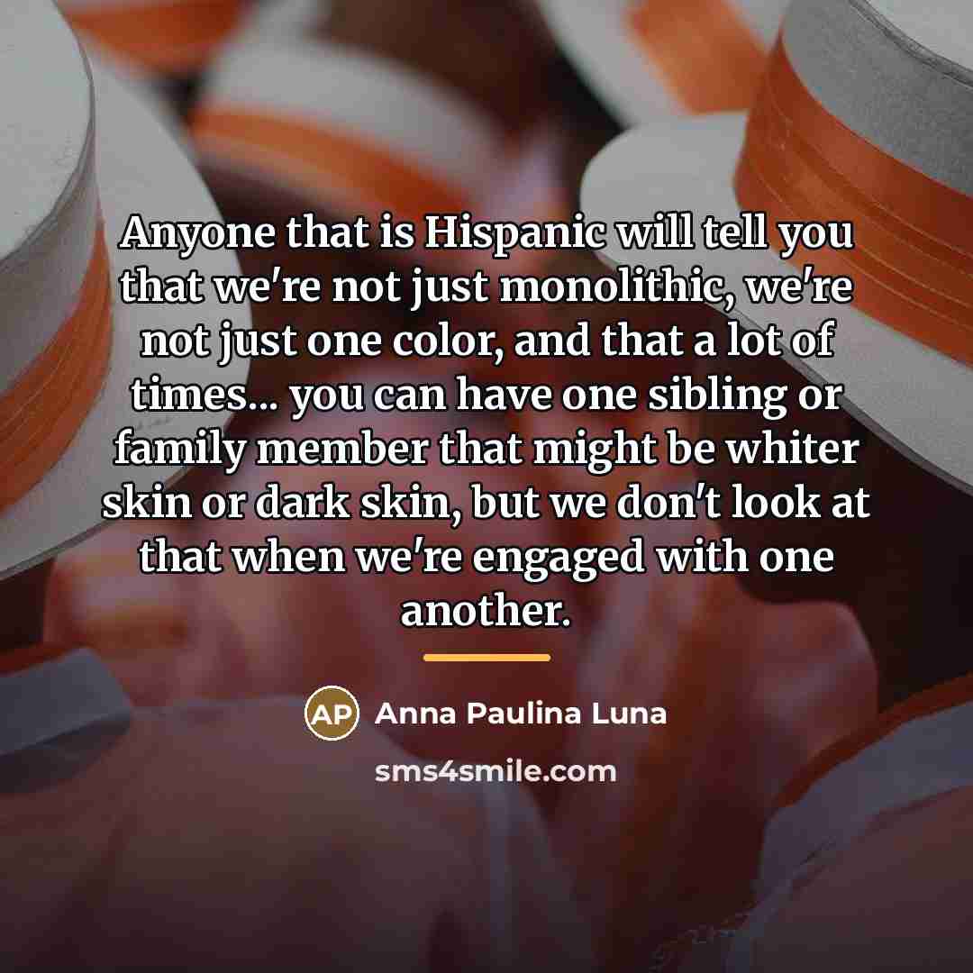 “Anyone that is Hispanic will tell you that we're not…” quote by Anna Paulina Luna