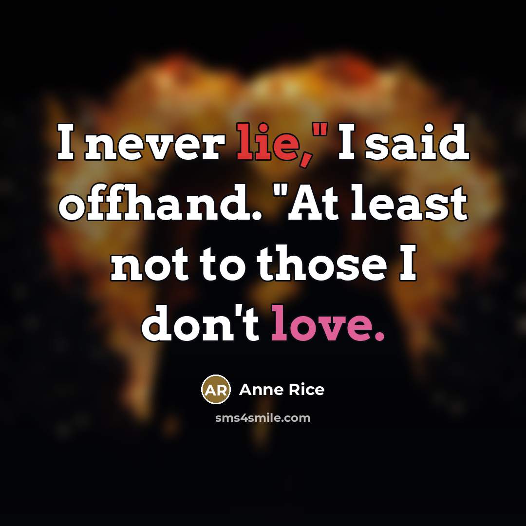 “I never lie," I said offhand. "At least not to…” quote by Anne Rice