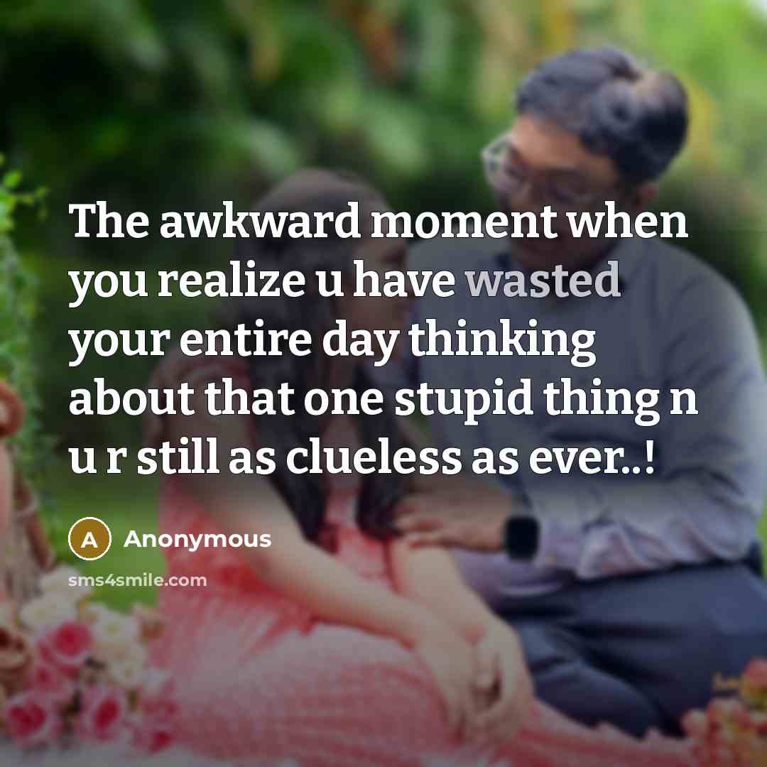 “The awkward moment when you realize u have wasted your…” quote by Anonymous