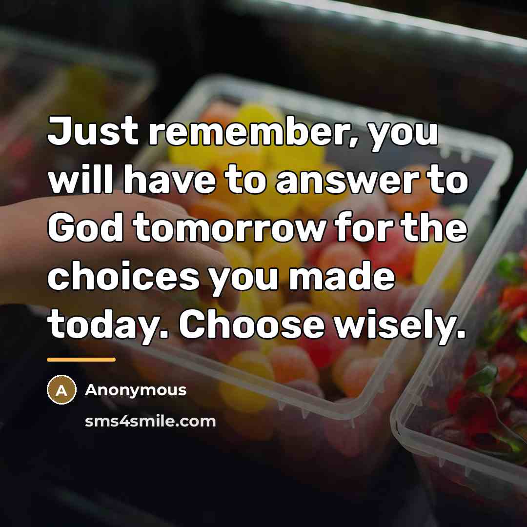 “Just remember, you will have to answer to God tomorrow…” quote by Anonymous