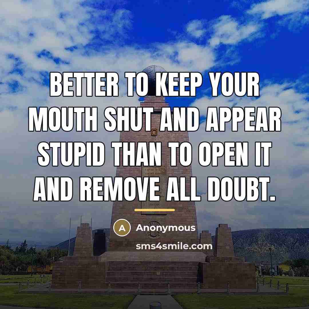 “Better to keep your mouth shut and appear stupid than…” quote by Anonymous