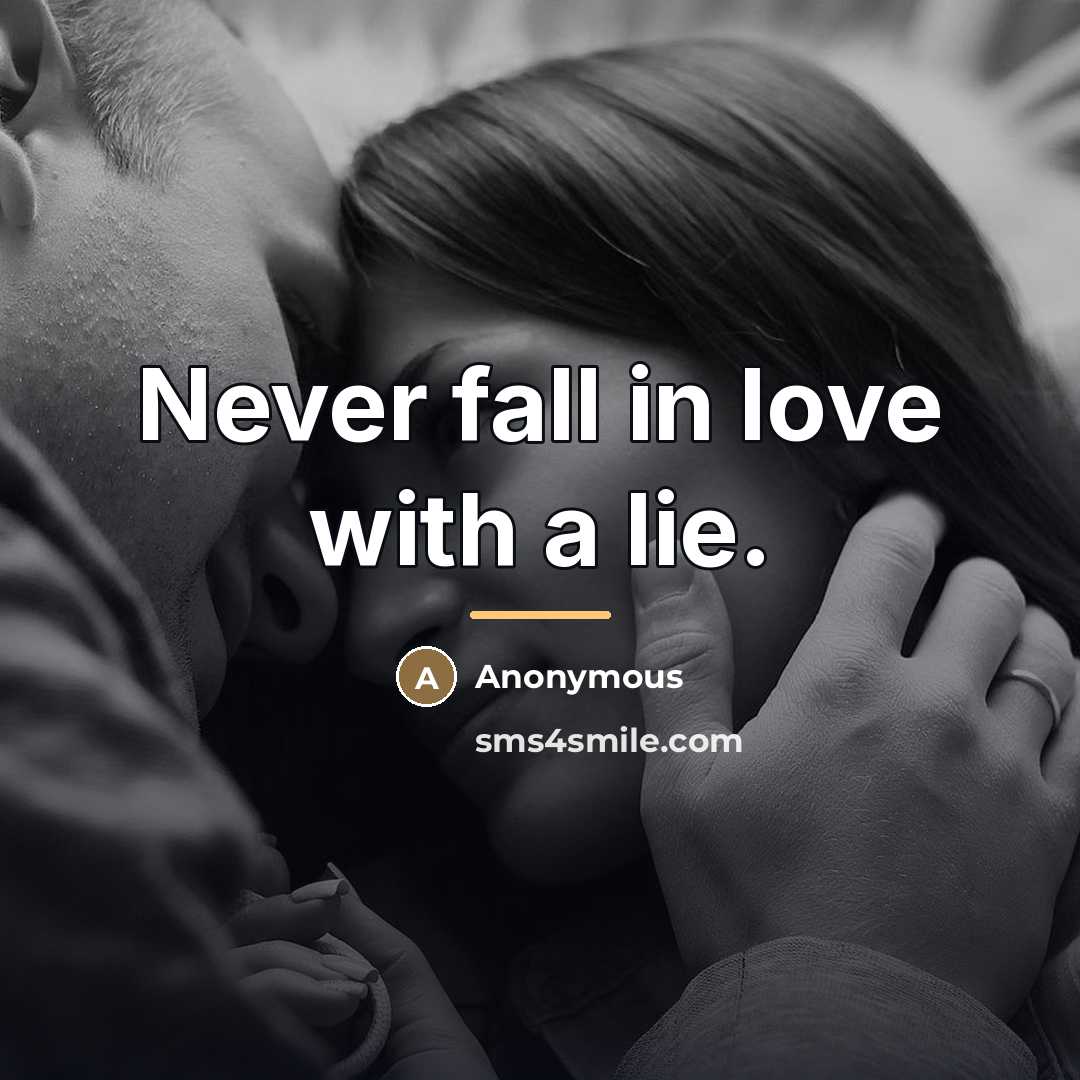 “Never fall in love with a lie.…” quote by Anonymous