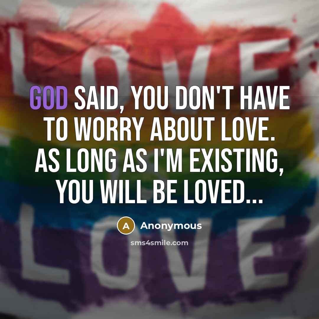“God said, you don't have to worry about love. As…” quote by Anonymous