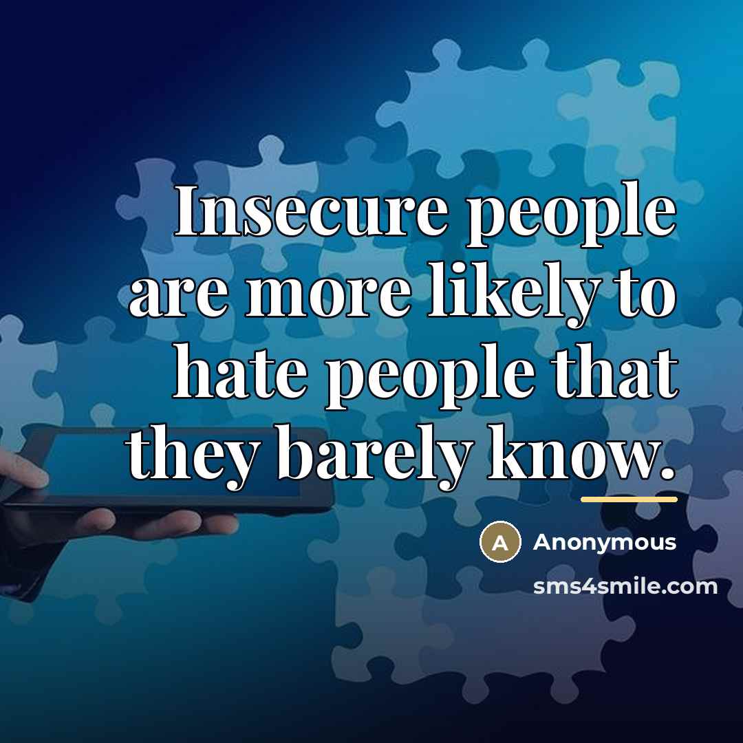 “Insecure people are more likely to hate people that they…” quote by Anonymous